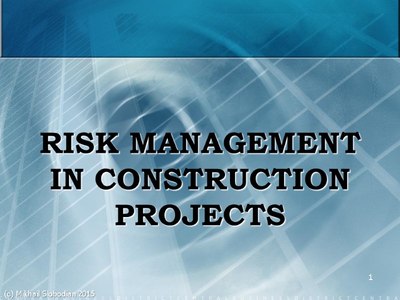1 RISK MANAGEMENT IN CONSTRUCTION PROJECTS (c) Mikhail Slobodian 2015